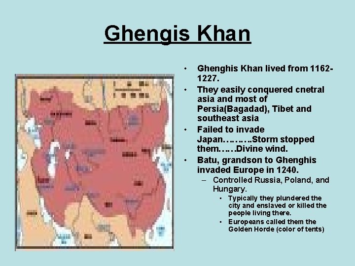 Ghengis Khan • • Ghenghis Khan lived from 11621227. They easily conquered cnetral asia