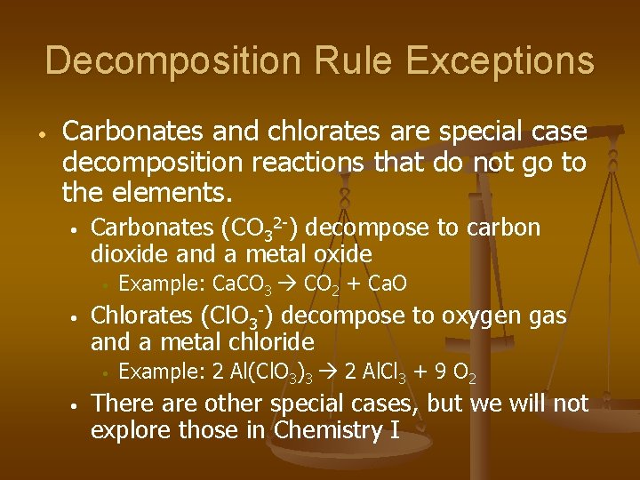 Decomposition Rule Exceptions • Carbonates and chlorates are special case decomposition reactions that do