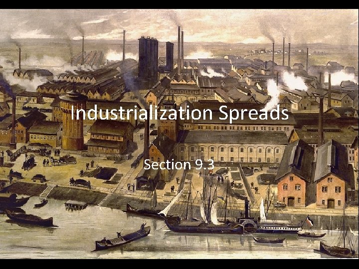 Industrialization Spreads Section 9. 3 