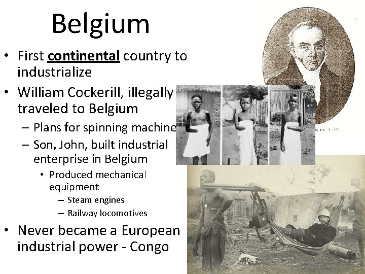 Belgium • First continental country to industrialize • William Cockerill, illegally traveled to Belgium