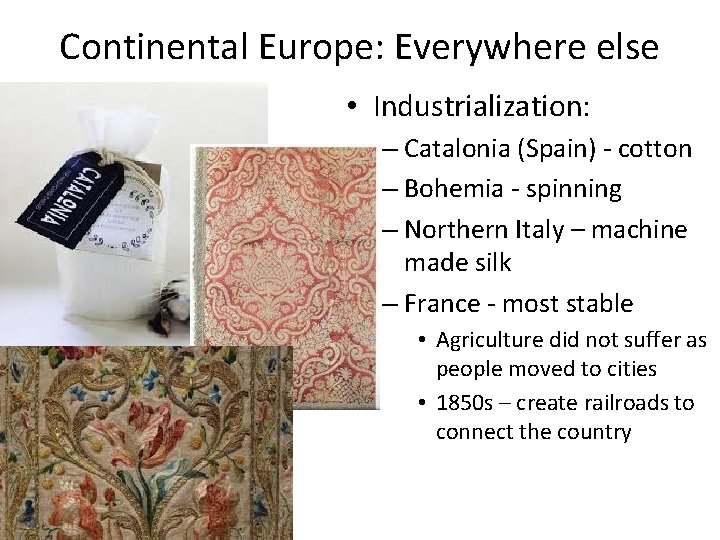 Continental Europe: Everywhere else • Industrialization: – Catalonia (Spain) - cotton – Bohemia -