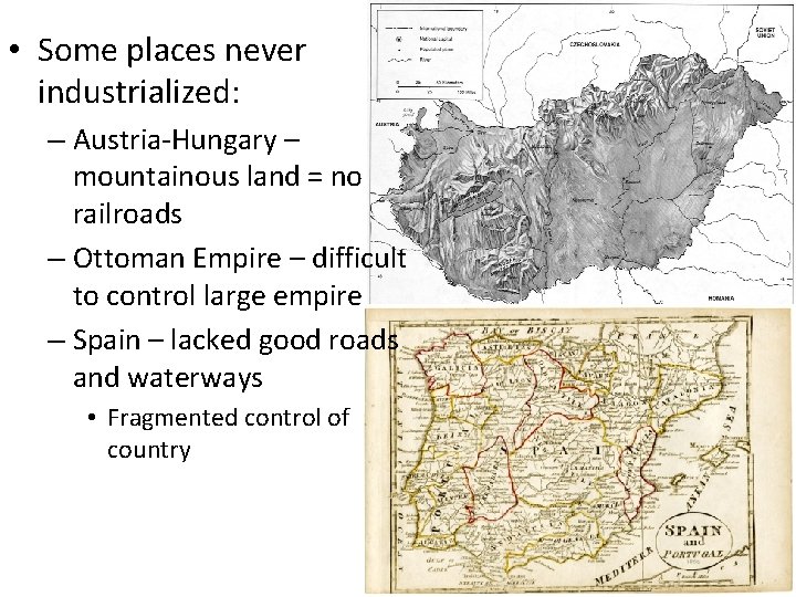  • Some places never industrialized: – Austria-Hungary – mountainous land = no railroads