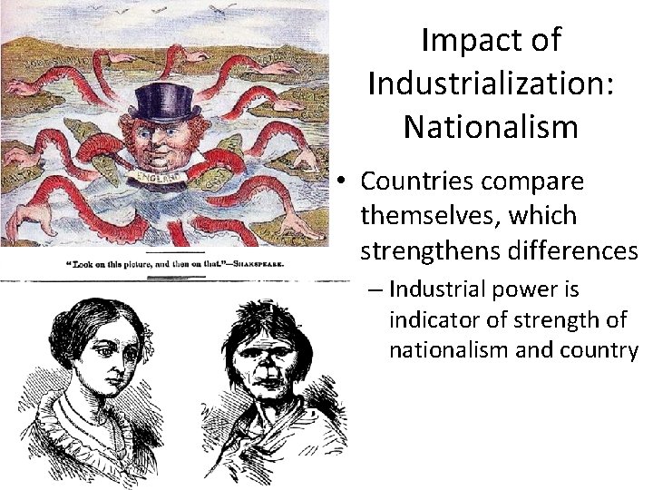 Impact of Industrialization: Nationalism • Countries compare themselves, which strengthens differences – Industrial power