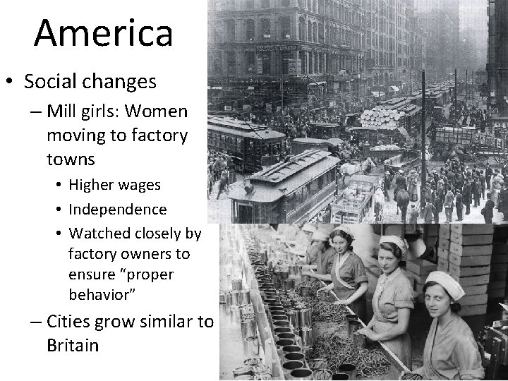 America • Social changes – Mill girls: Women moving to factory towns • Higher