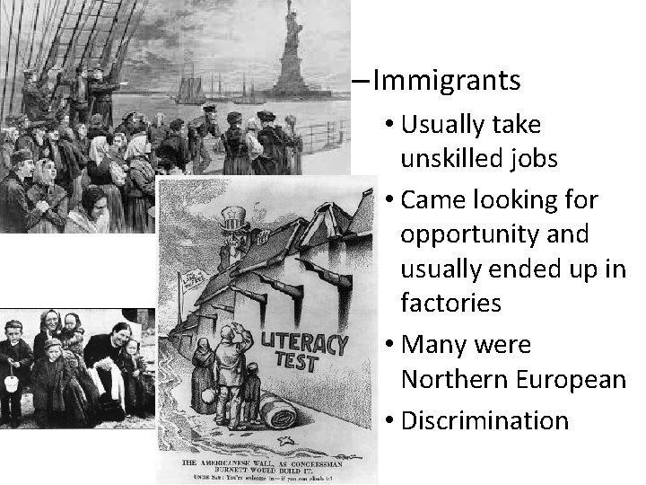 – Immigrants • Usually take unskilled jobs • Came looking for opportunity and usually