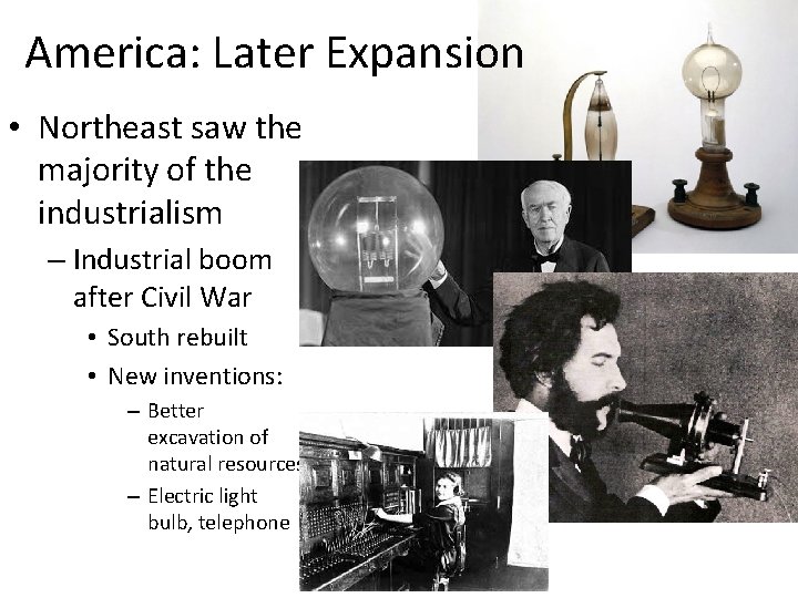 America: Later Expansion • Northeast saw the majority of the industrialism – Industrial boom