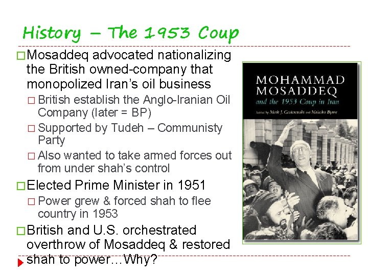 History – The 1953 Coup � Mosaddeq advocated nationalizing the British owned-company that monopolized