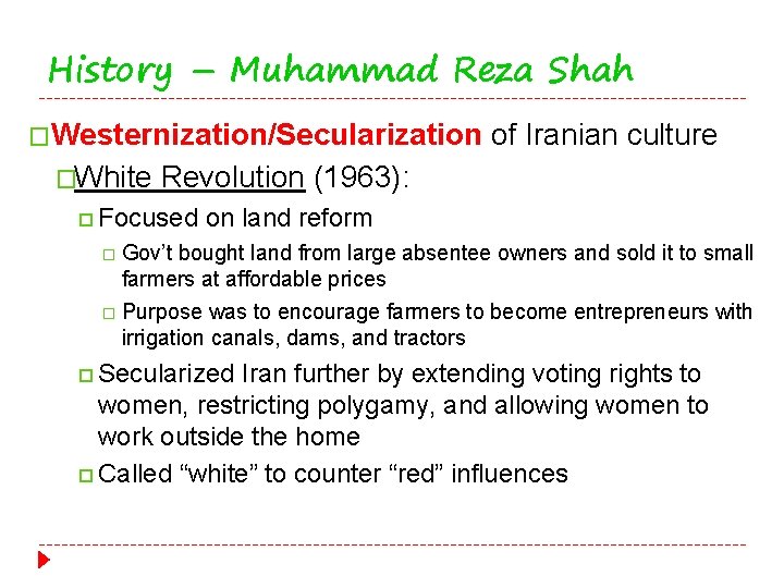 History – Muhammad Reza Shah �Westernization/Secularization �White of Iranian culture Revolution (1963): Focused on