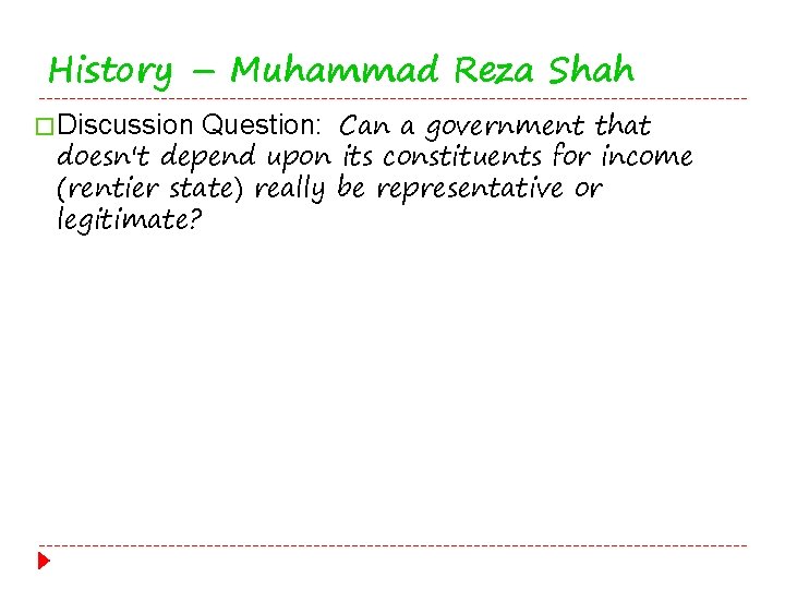 History – Muhammad Reza Shah � Discussion Question: Can a government that doesn't depend
