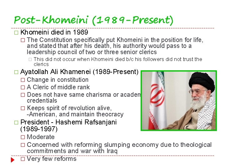 Post-Khomeini (1989 -Present) � Khomeini � died in 1989 The Constitution specifically put Khomeini