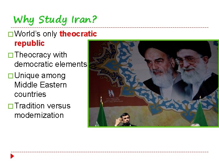 Why Study Iran? � World’s only theocratic republic � Theocracy with democratic elements �
