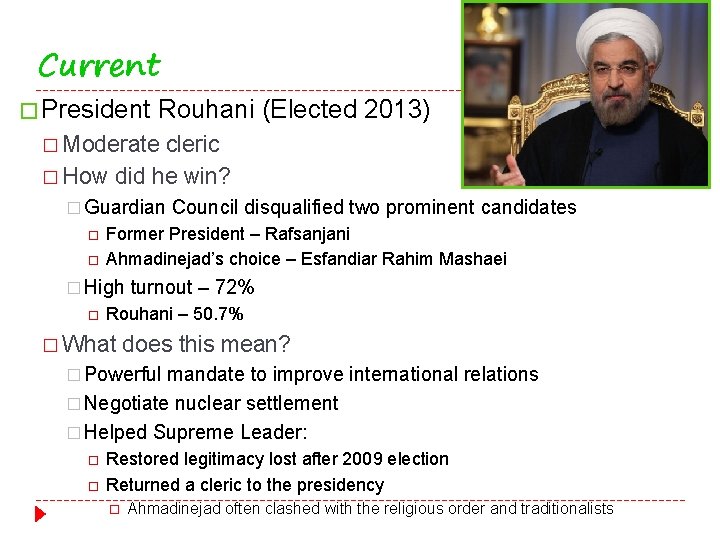 Current � President Rouhani (Elected 2013) � Moderate cleric � How did he win?