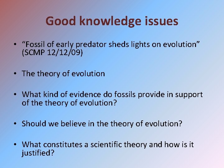 Good knowledge issues • “Fossil of early predator sheds lights on evolution” (SCMP 12/12/09)