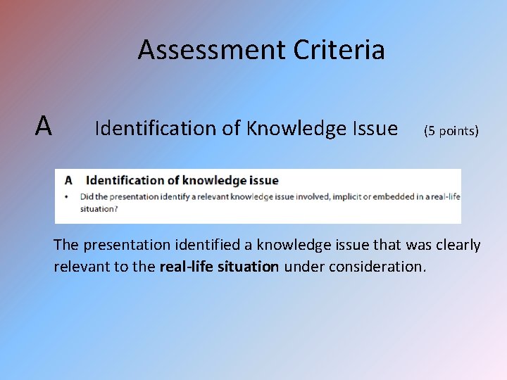 Assessment Criteria A Identification of Knowledge Issue (5 points) The presentation identified a knowledge