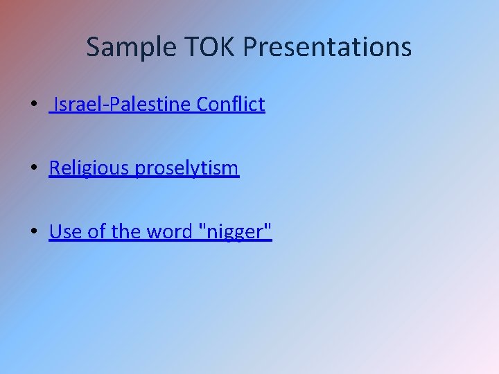 Sample TOK Presentations • Israel-Palestine Conflict • Religious proselytism • Use of the word