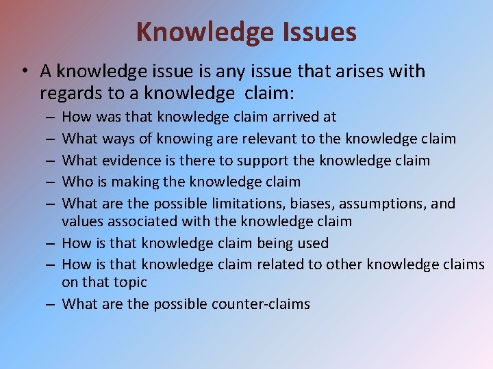 Knowledge Issues • A knowledge issue is any issue that arises with regards to