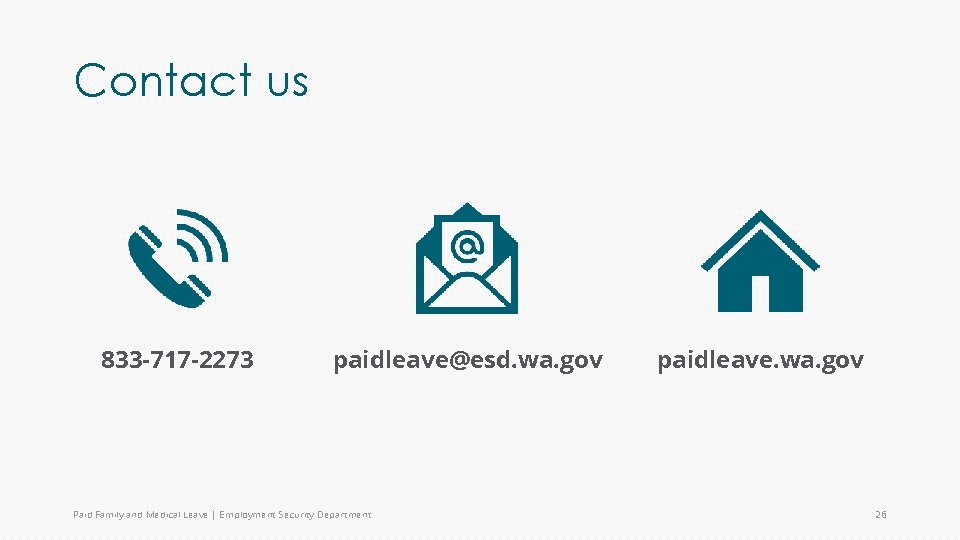 Contact us 833 -717 -2273 paidleave@esd. wa. gov Paid Family and Medical Leave |