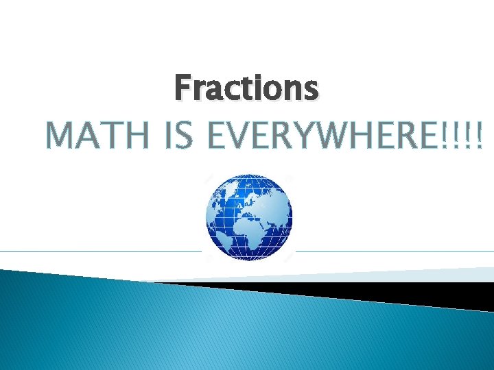 Fractions MATH IS EVERYWHERE!!!! 