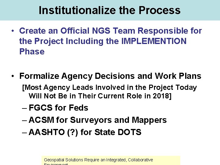 Institutionalize the Process • Create an Official NGS Team Responsible for the Project Including