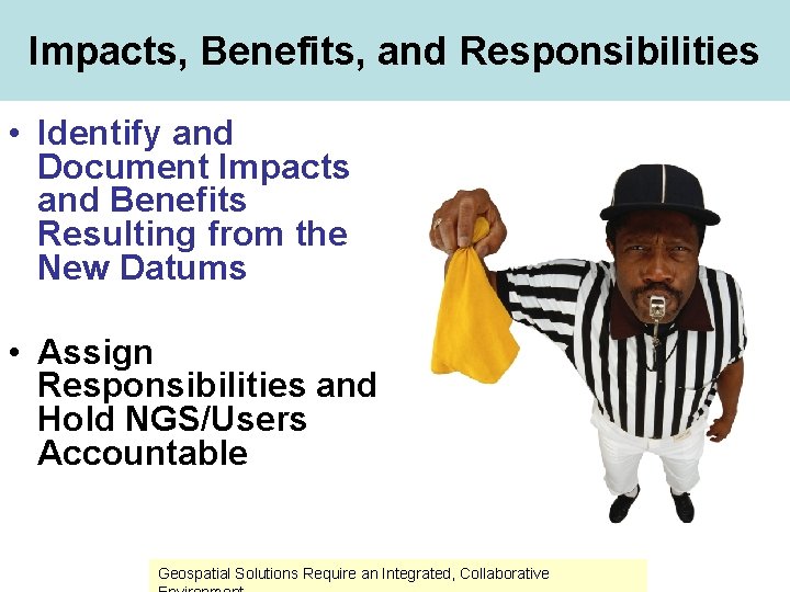 Impacts, Benefits, and Responsibilities • Identify and Document Impacts and Benefits Resulting from the