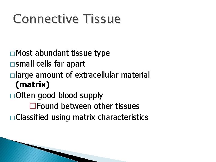 Connective Tissue � Most abundant tissue type � small cells far apart � large