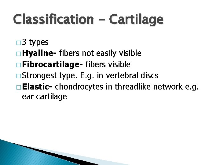 Classification - Cartilage � 3 types � Hyaline- fibers not easily visible � Fibrocartilage-