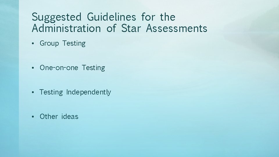 Suggested Guidelines for the Administration of Star Assessments • Group Testing • One-on-one Testing