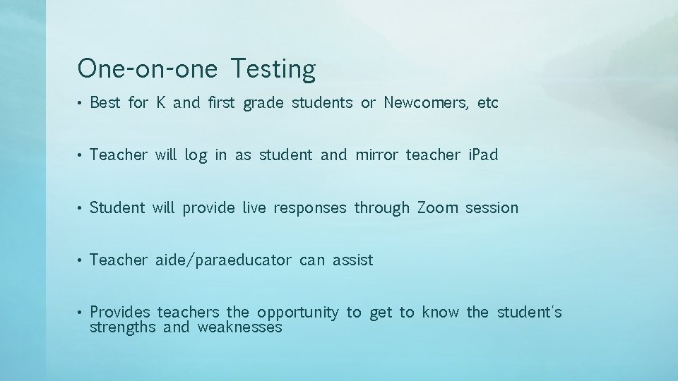 One-on-one Testing • Best for K and first grade students or Newcomers, etc •