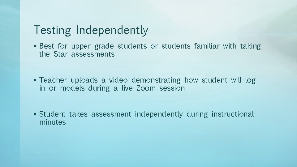 Testing Independently • Best for upper grade students or students familiar with taking the