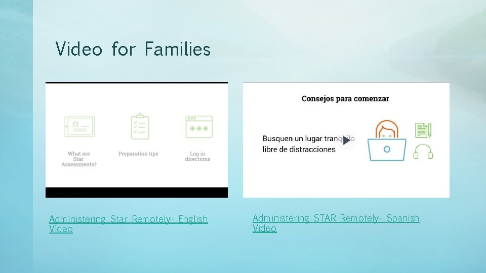 Video for Families Administering Star Remotely- English Video Administering STAR Remotely- Spanish Video 