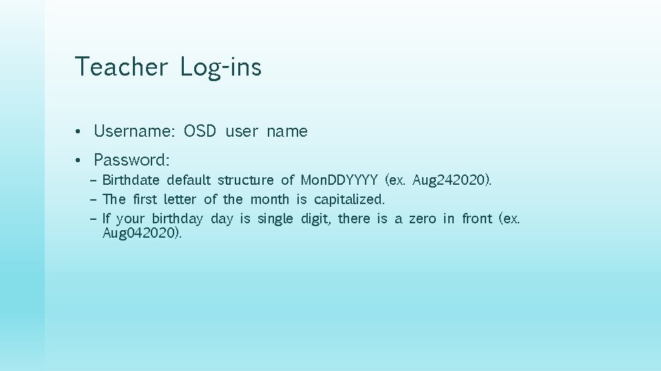 Teacher Log-ins • Username: OSD user name • Password: – Birthdate default structure of