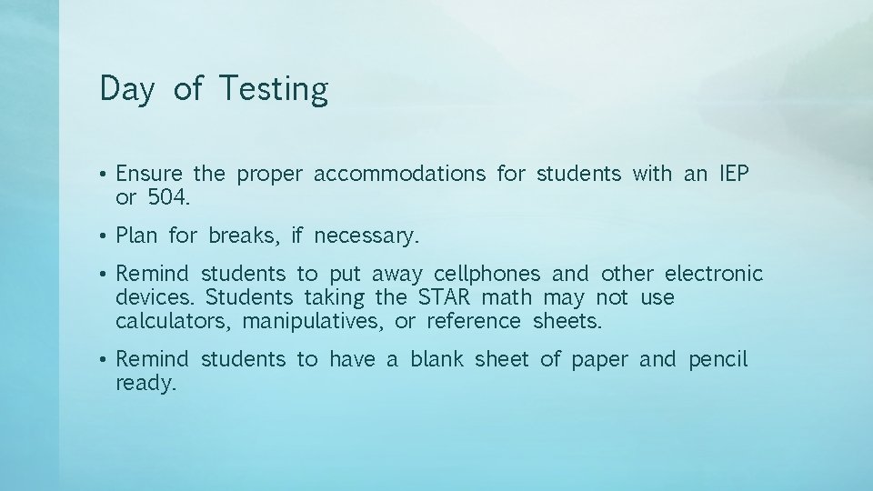 Day of Testing • Ensure the proper accommodations for students with an IEP or