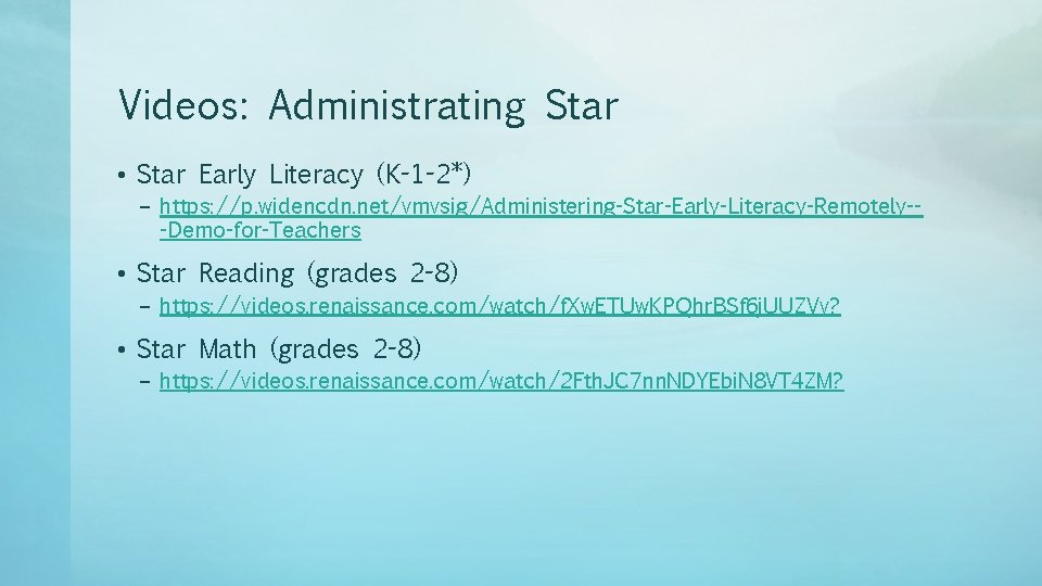 Videos: Administrating Star • Star Early Literacy (K-1 -2*) – https: //p. widencdn. net/vmvsig/Administering-Star-Early-Literacy-Remotely--Demo-for-Teachers