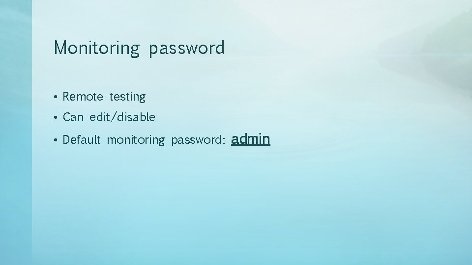 Monitoring password • Remote testing • Can edit/disable • Default monitoring password: admin 