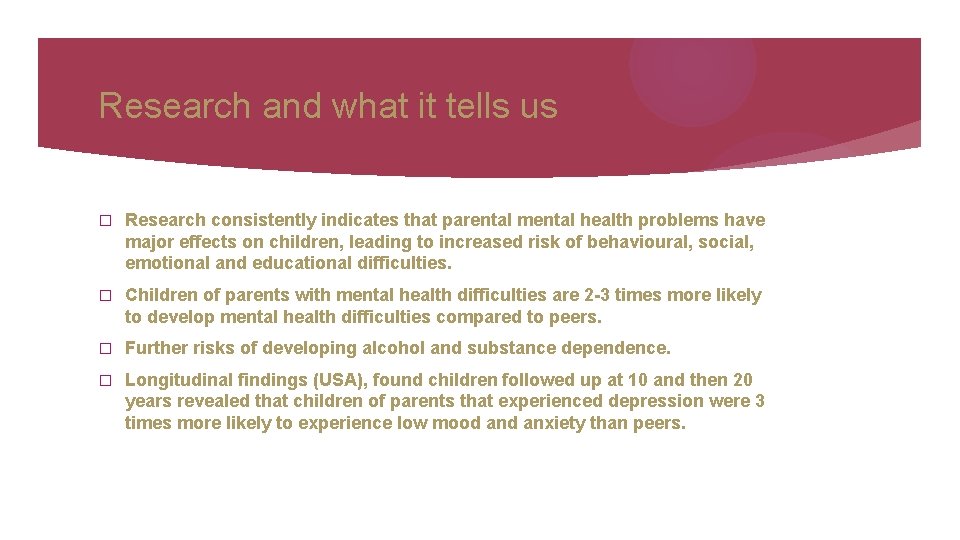 Research and what it tells us � Research consistently indicates that parental mental health