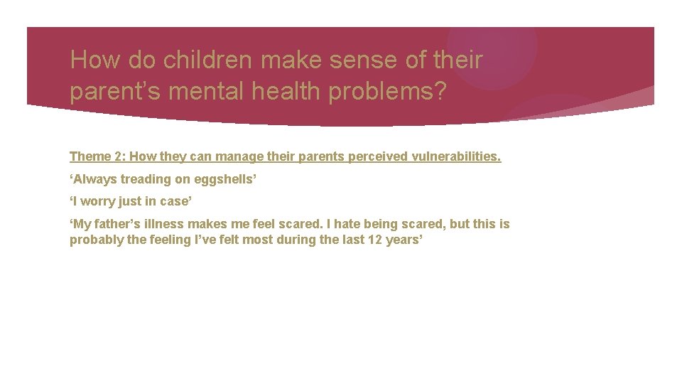 How do children make sense of their parent’s mental health problems? Theme 2: How