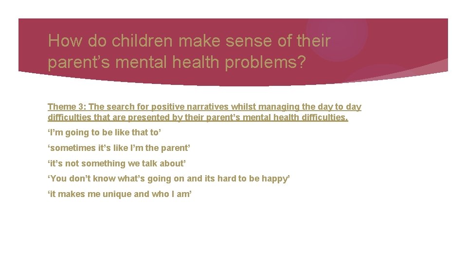 How do children make sense of their parent’s mental health problems? Theme 3: The