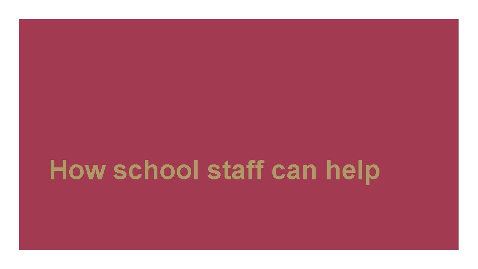 How school staff can help 