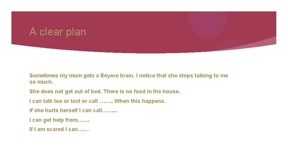 A clear plan Sometimes my mum gets a Eeyore brain. I notice that she