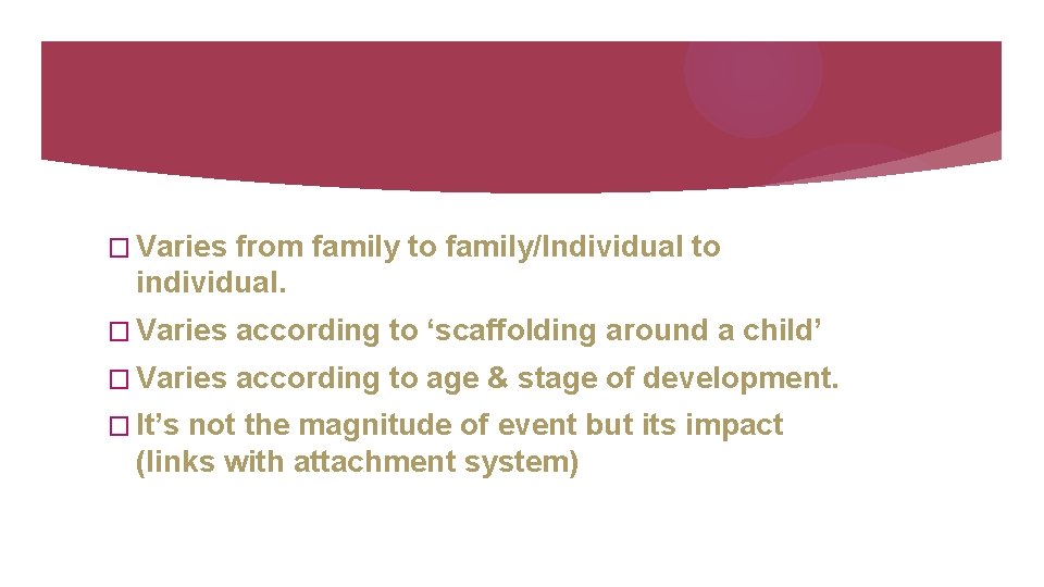 � Varies from family to family/Individual to individual. � Varies according to ‘scaffolding around