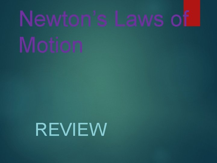 Newton’s Laws of Motion REVIEW 