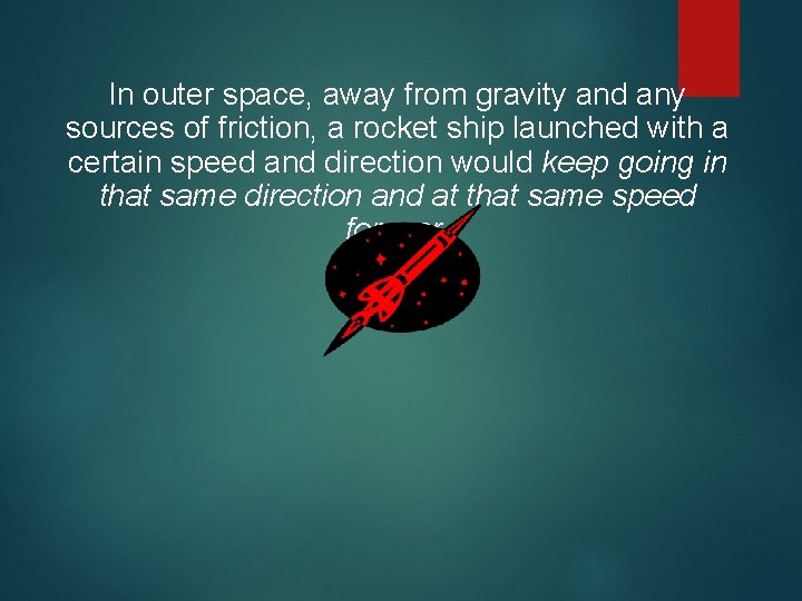 In outer space, away from gravity and any sources of friction, a rocket ship