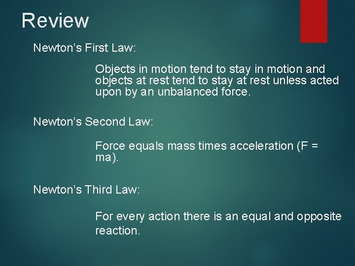 Review Newton’s First Law: Objects in motion tend to stay in motion and objects