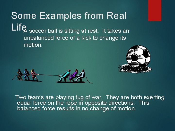 Some Examples from Real Life. A soccer ball is sitting at rest. It takes
