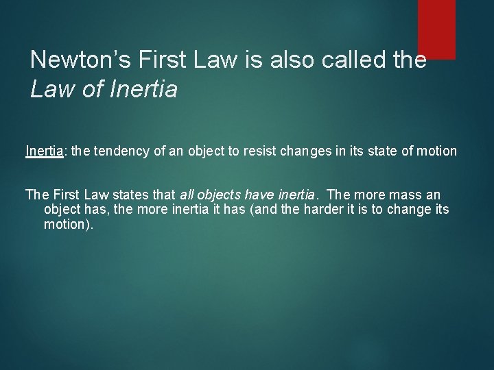 Newton’s First Law is also called the Law of Inertia: the tendency of an