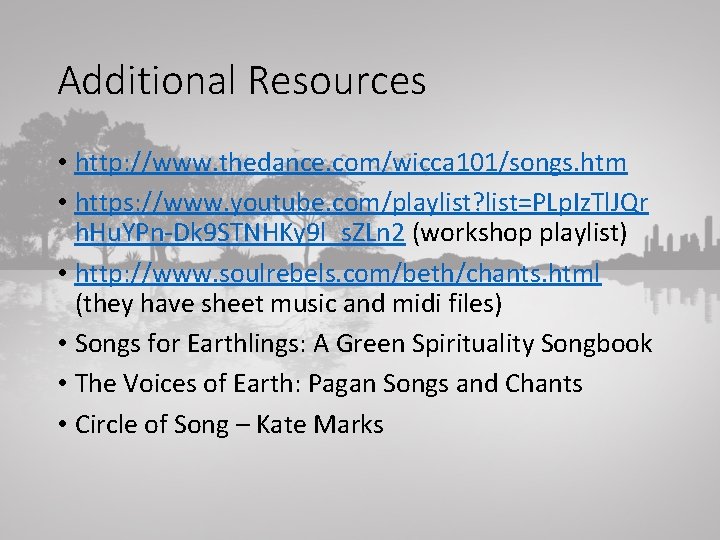 Additional Resources • http: //www. thedance. com/wicca 101/songs. htm • https: //www. youtube. com/playlist?