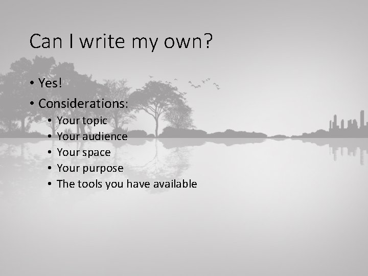 Can I write my own? • Yes! • Considerations: • • • Your topic