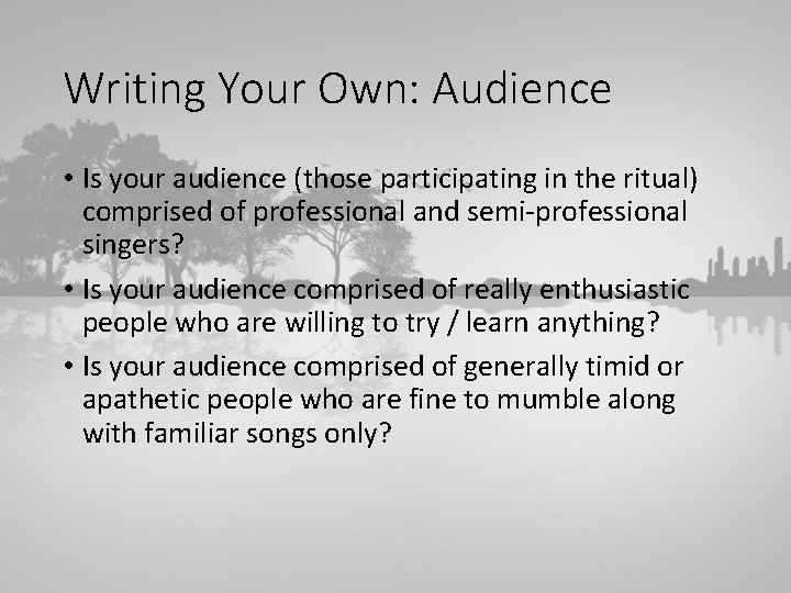 Writing Your Own: Audience • Is your audience (those participating in the ritual) comprised