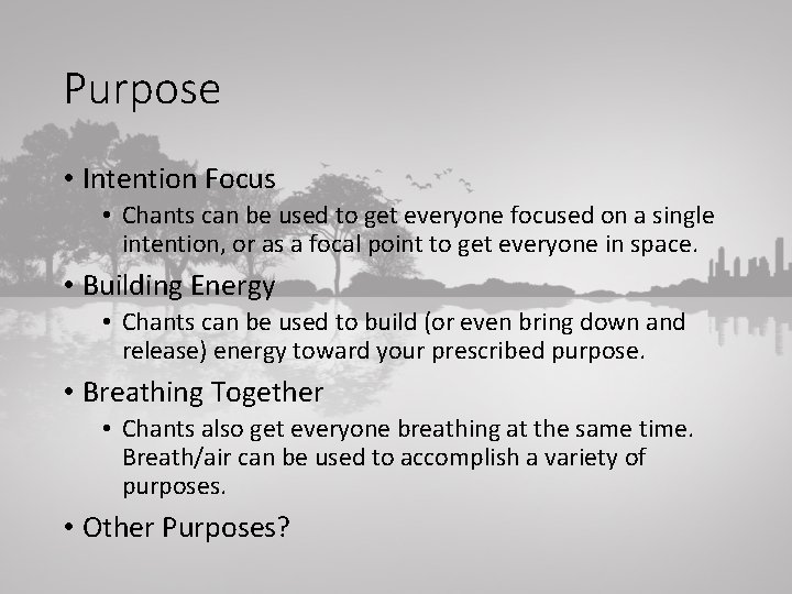 Purpose • Intention Focus • Chants can be used to get everyone focused on