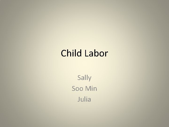 Child Labor Sally Soo Min Julia 